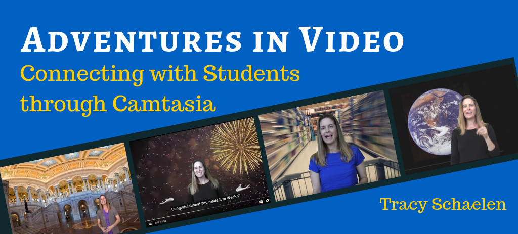 Adventures in Video: Connecting with Students through Camtasia, Tracy Schaelen